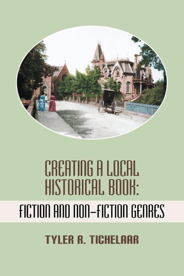 Creating a Local Historical Book - ebook epub Tyler R. Tichelaar