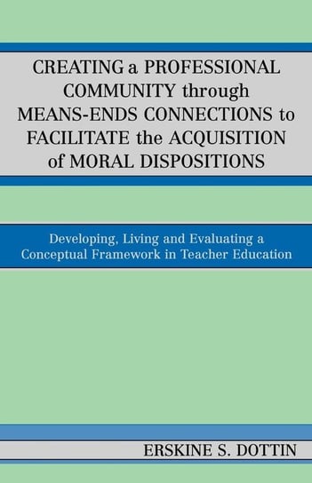 Creating a Professional Community through Means-Ends Connections to Facilitate the Acquisition of Moral Disposition Dottin Erskine S.