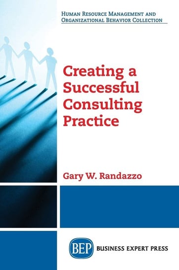 Creating a Successful Consulting Practice Randazzo Gary W.