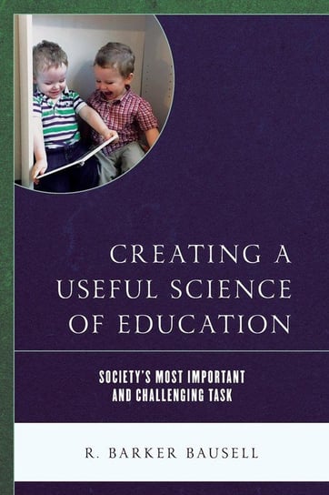 Creating a Useful Science of Education Bausell R Barker