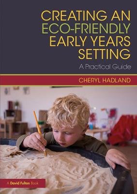 Creating an Eco-Friendly Early Years Setting: A Practical Guide Opracowanie zbiorowe