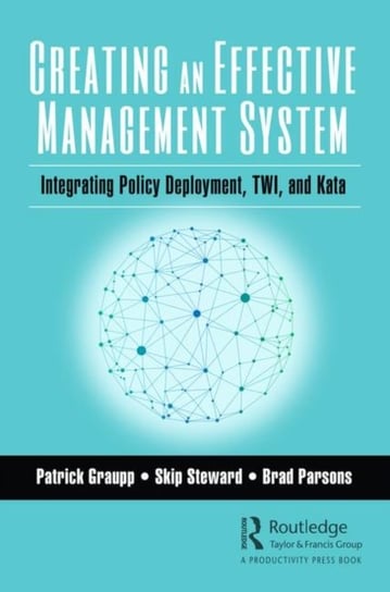 Creating an Effective Management System: Integrating Policy Deployment, TWI, and Kata Opracowanie zbiorowe