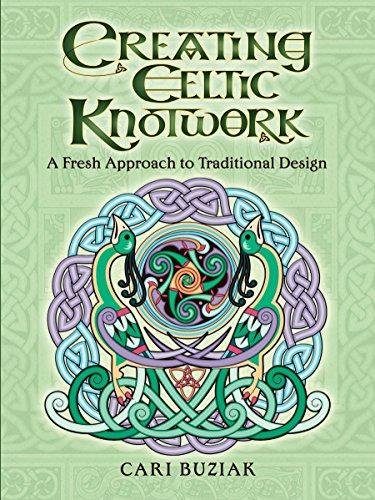 Creating Celtic Knotwork: A Fresh Approach to Traditional Design Cari Buziak