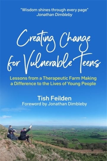 Creating Change for Vulnerable Teens: Lessons from a Therapeutic Farm Making a Difference to the Liv Tish Feilden