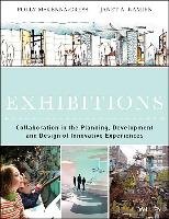 Creating Exhibitions: Collaboration in the Planning, Development, and Design of Innovative Experiences Mckenna-Cress Polly, Kamien Janet