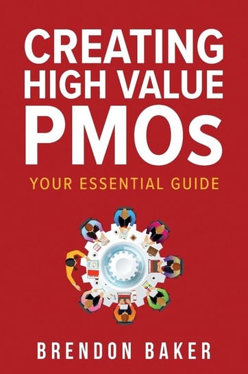 Creating High Value PMOs Brendon Baker