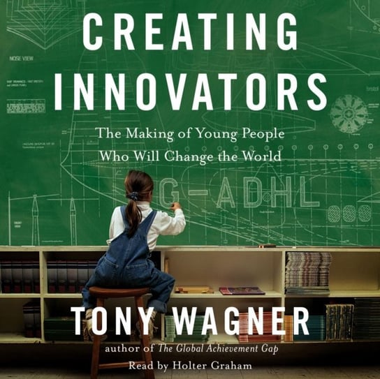 Creating Innovators Wagner Tony