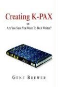 Creating K-Pax -Or- Are You Sure You Want to Be a Writer? Brewer Gene
