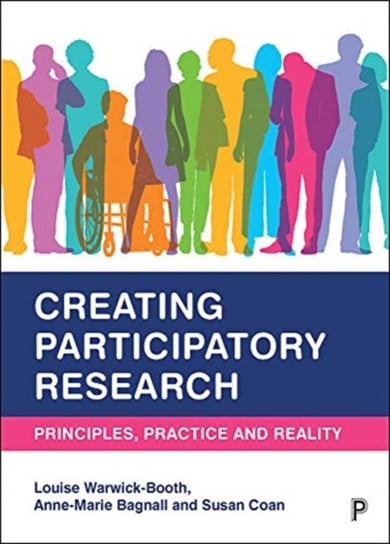 Creating Participatory Research: Principles, Practice and Reality Louise Warwick-Booth