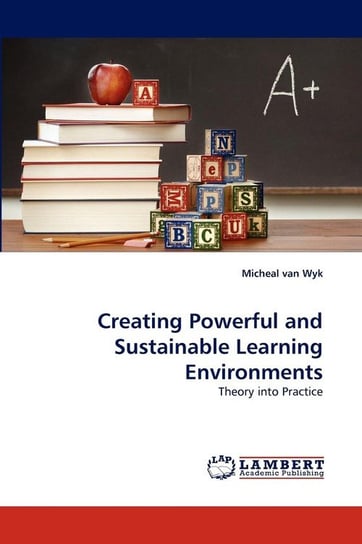 Creating Powerful and Sustainable Learning Environments Van Wyk Micheal