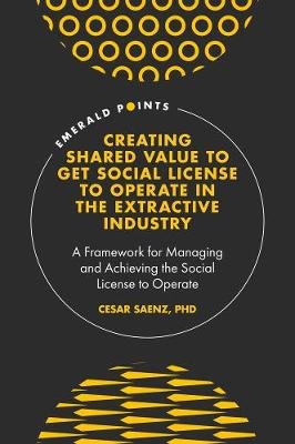 Creating Shared Value to get Social License to Operate in the Extractive Industry: A Framework for Managing and Achieving the Social License to Operate Opracowanie zbiorowe