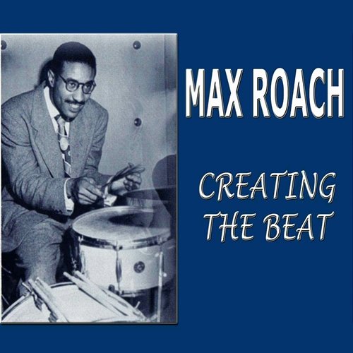 Creating The Beat Max Roach