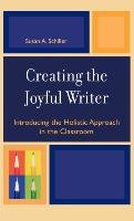 Creating the Joyful Writer Schiller Susan A.