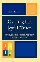 Creating the Joyful Writer Schiller Susan A.
