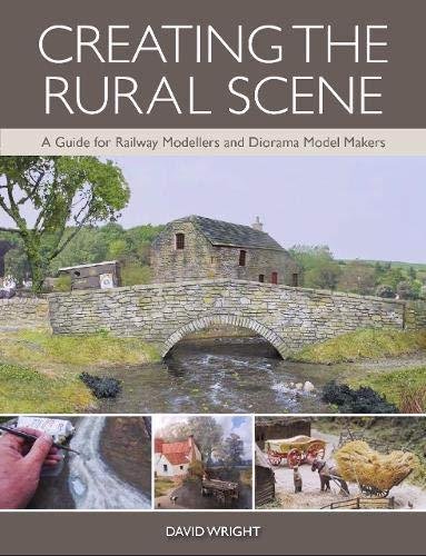 Creating the Rural Scene: A Guide for Railway Modellers and Diorama Model Makers Wright David