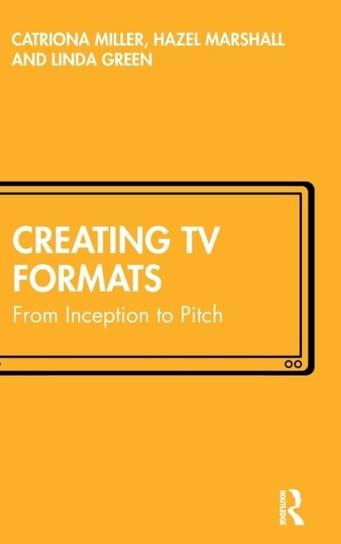 Creating TV Formats: From Inception to Pitch Catriona Miller