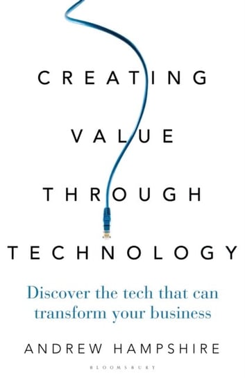Creating Value Through Technology: Understanding the Right Tech for Your Business Goals Hampshire Andrew