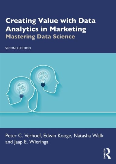 Creating Value with Data Analytics in Marketing: Mastering Data Science Taylor & Francis Ltd.
