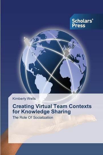 Creating Virtual Team Contexts for Knowledge Sharing Wells Kimberly
