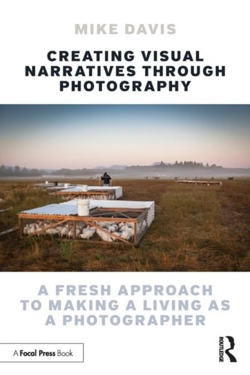 Creating Visual Narratives Through Photography: A Fresh Approach to Making a Living as a Photographer Davis Mike