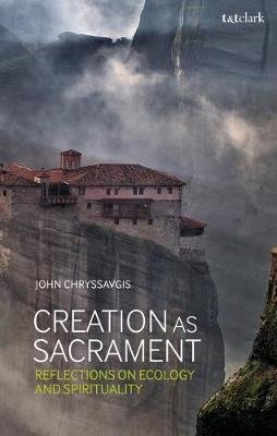 Creation as Sacrament: Reflections on Ecology and Spirituality Chryssavgis John