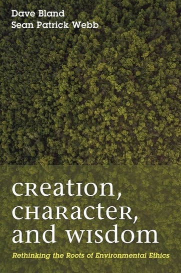 Creation, Character, and Wisdom Bland Dave