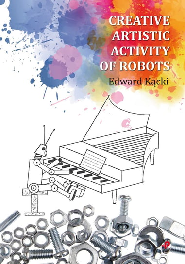 Creative Artistic Activity of Robots Kącki Edward