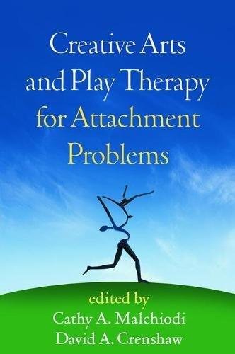 Creative Arts and Play Therapy for Attachment Problems Cathy Malchiodi