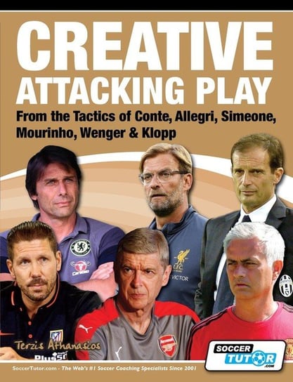 Creative Attacking Play - From the Tactics of Conte, Allegri, Simeone, Mourinho, Wenger & Klopp Terzis Athanasios
