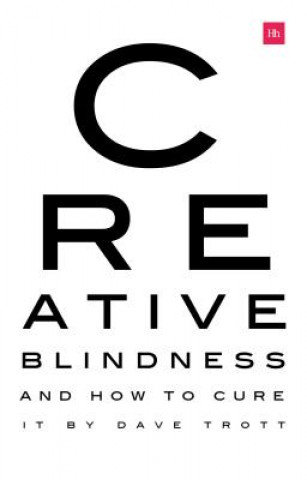Creative Blindness (And How To Cure It) Trott Dave