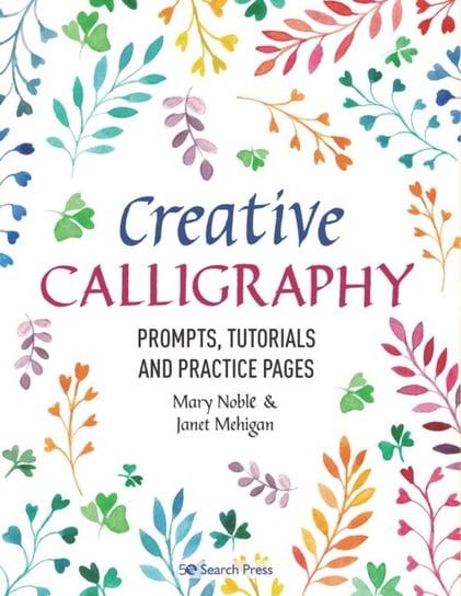 Creative Calligraphy: Prompts, Tutorials and Practice Pages Opracowanie zbiorowe