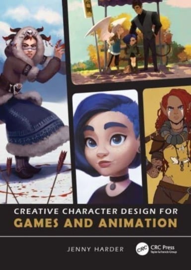 Creative Character Design for Games and Animation Taylor & Francis Ltd.