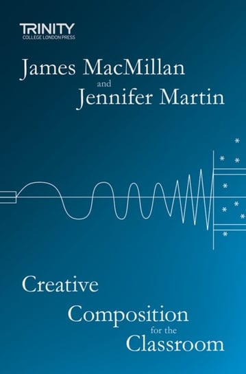 Creative Composition for the Classroom James Macmillan