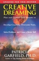 Creative Dreaming: Plan and Control Your Dreams to Develop Creativity Overcome Fears Solve Proble Garfield Patricia, Garfield Patricia Phd