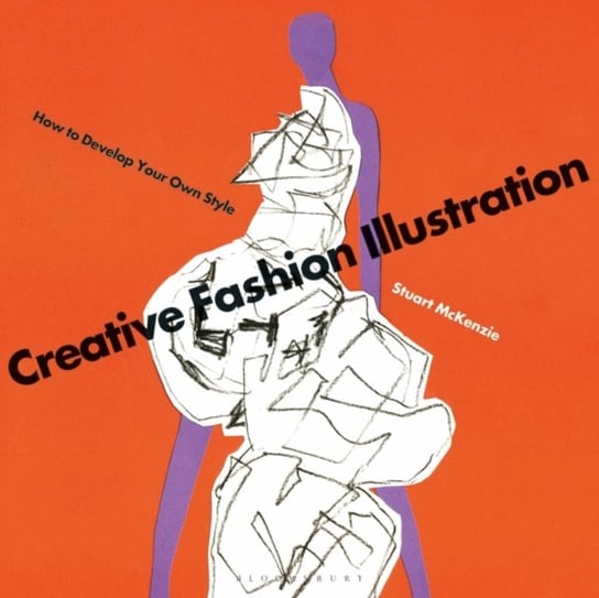 Creative Fashion Illustration: How to Develop Your Own Style Stuart McKenzie