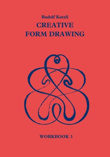Creative Form Drawing: Workbook 3 Rudolf Kutzli