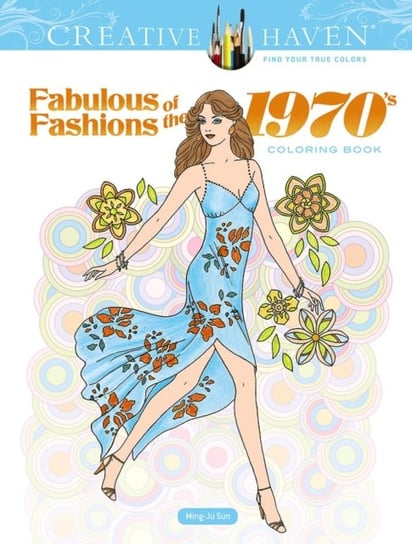 Creative Haven. Fabulous Fashions of the 1970s. Coloring Book Sun Ming-Ju