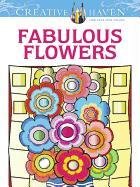 Creative Haven Fabulous Flowers Coloring Book Creative Haven, Bloomenstein Susan