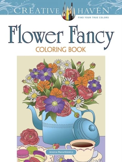 Creative Haven. Flower Fancy. Coloring Book Mazurkiewicz Jessica