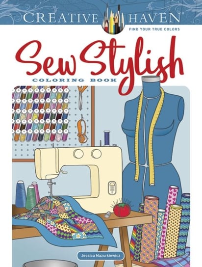 Creative Haven. Sew Stylish. Coloring Book Mazurkiewicz Jessica