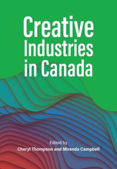 Creative Industries in Canada Cheryl Thompson