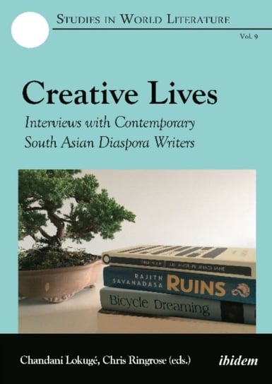 Creative Lives - Interviews with Contemporary South Asian Diaspora Writers Chandani Lokuge, Chris Ringrose