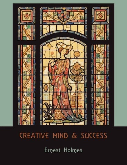 Creative Mind and Success Holmes Ernest