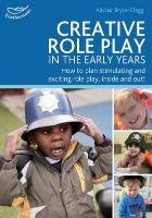 Creative Role Play in the Early Years Bryce-Clegg Alistair