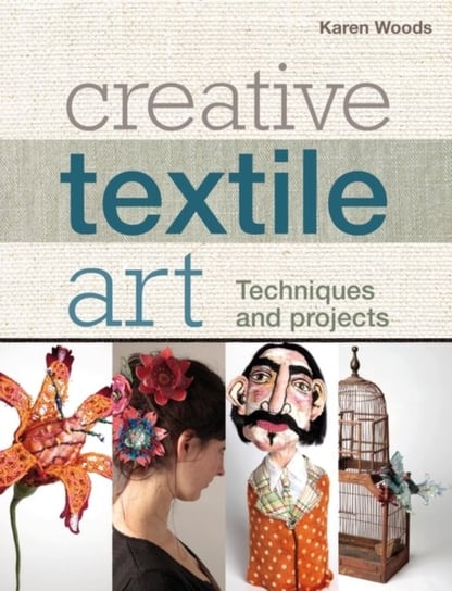 Creative Textile Art. Techniques and projects Woods Karen