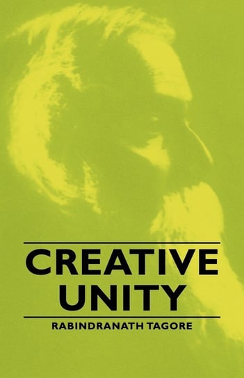 Creative Unity Tagore Rabindranath