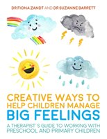 Creative Ways to Help Children Manage BIG Feelings Zandt Fiona, Barrett Suzanne