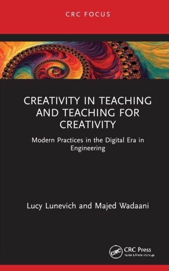 Creativity in Teaching and Teaching for Creativity. Modern Practices in the Digital Era in Engineering Lucy Lunevich