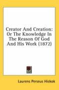 Creator and Creation: Or the Knowledge in the Reason of God and His Work (1872) Hickok Laurens Perseus
