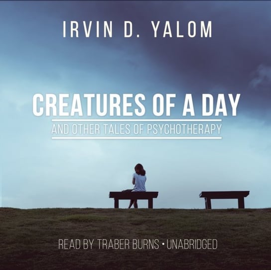 Creatures of a Day, and Other Tales of Psychotherapy Yalom Irvin D.